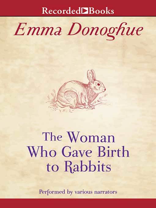 Title details for The Woman Who Gave Birth to Rabbits by Emma Donoghue - Wait list